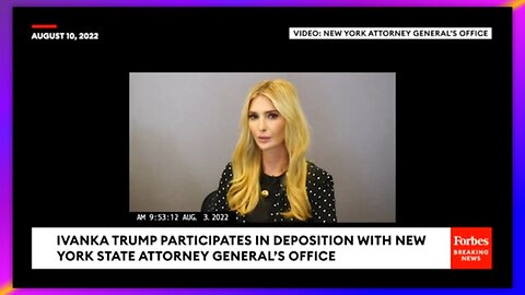 JUST RELEASED: IVANKA TRUMP GIVES DEPOSITION TO NEW YORK ATTORNEY GENERAL'S OFFICE