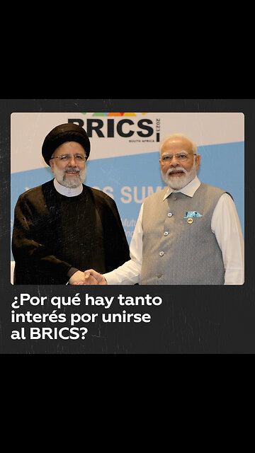 ¿A qué se debe el interés de cada vez más naciones por unirse al BRICS?