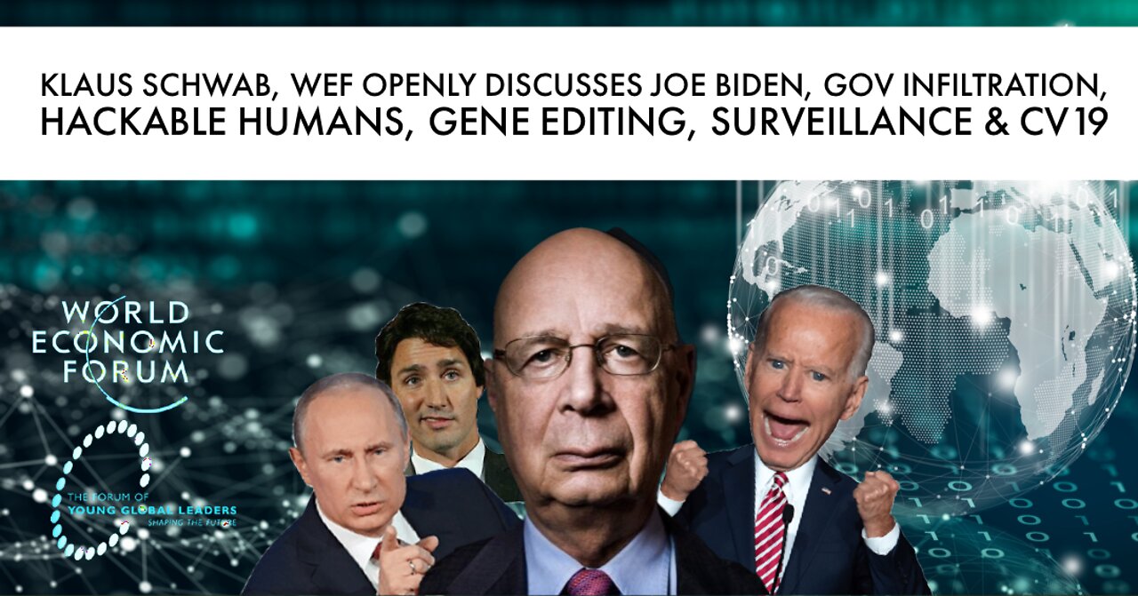 Klaus Schwab & WEF admitting to gene editing & infiltrating governments, praises Biden