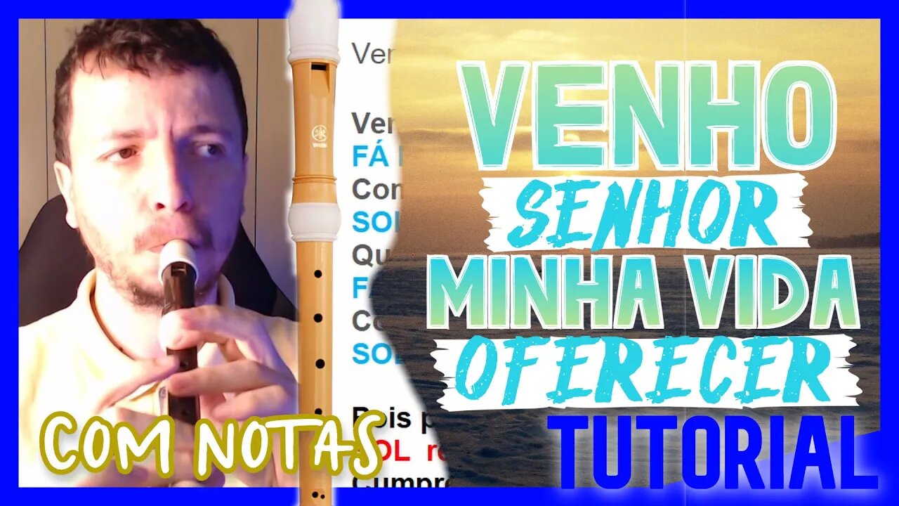 VENHO, SENHOR, MINHA VIDA OFERECER - Tutorial com notas na tela flauta doce