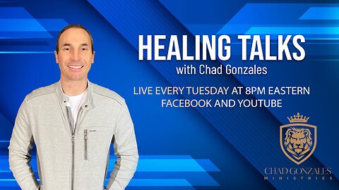 Healing Talks with Chad Gonzales: God Wants To Heal Your Broken Heart