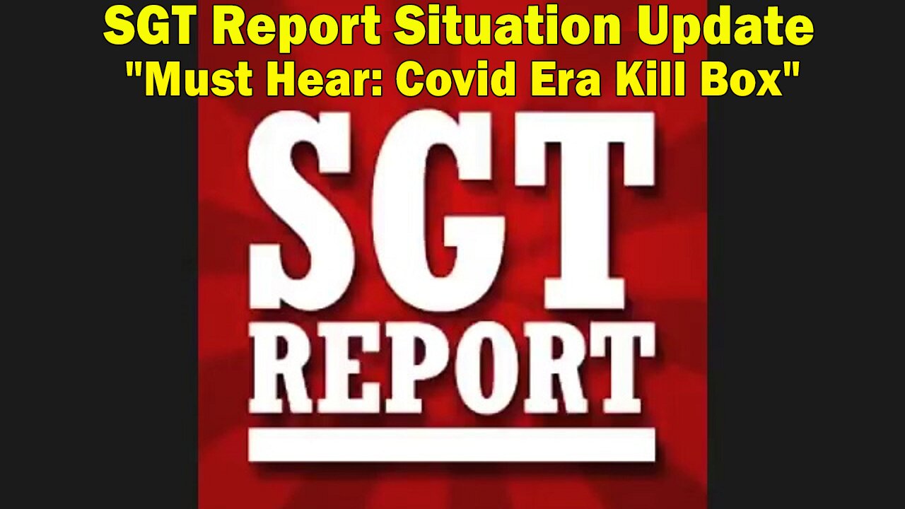 SGT Report Situation Update 05-05-2023: "Must Hear: Covid Era Kill Box"