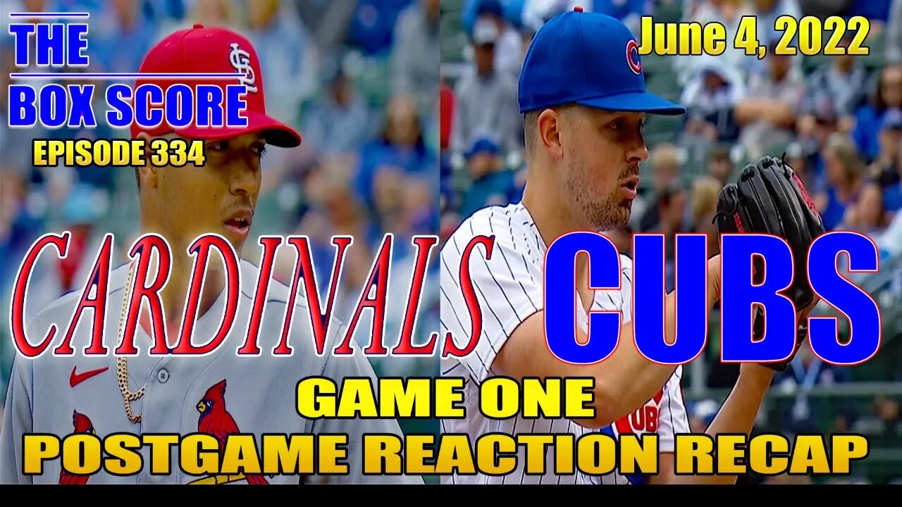 The Box Score Episode 334 Cardinals vs Cubs Game One Postgame Reaction Recap (06/04/2022)