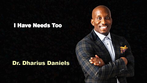 I Have Needs Too - Dr. Dharius Daniels