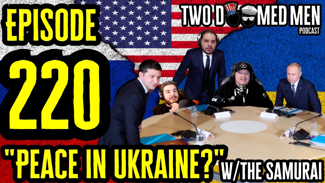Episode 220 "Peace In Ukraine?" w/The Samurai