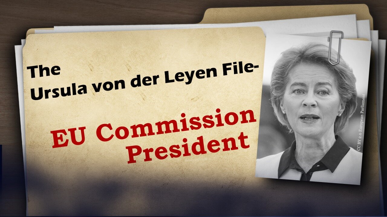 The Ursula von der Leyen File – EU Commission President | www.kla.tv/25411