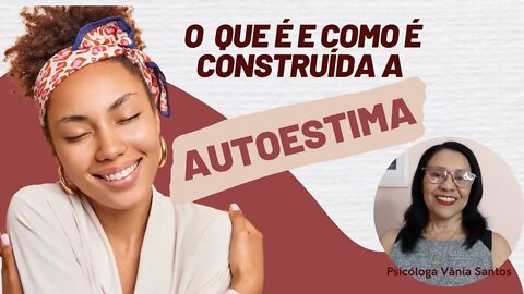 O QUE É E COMO É CONSTRUÍDA A AUTOESTIMA