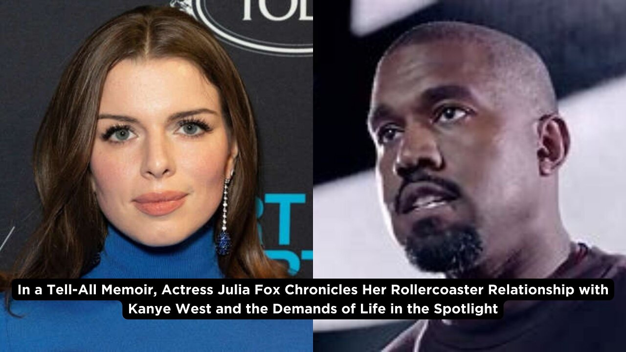 Julia Fox Unveils Explosive Details of Romance with Kanye West in New Memoir