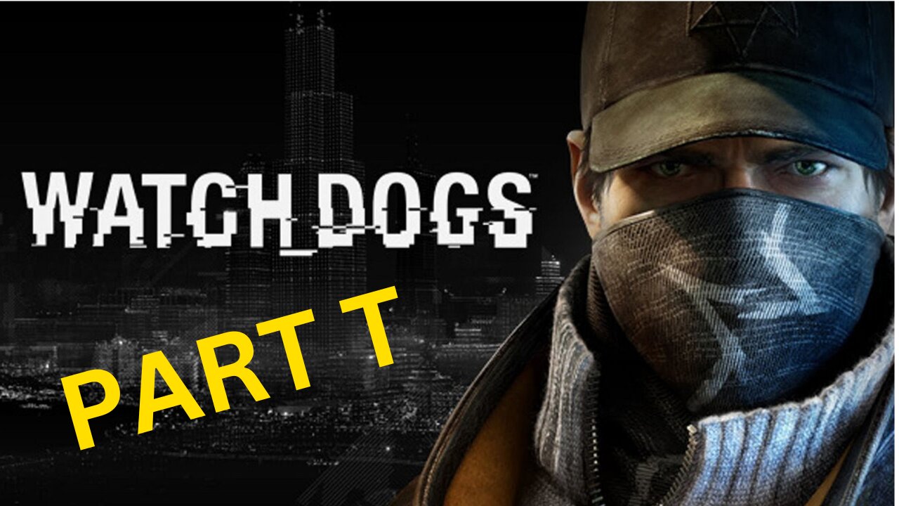 Watch_Dogs -- Part T