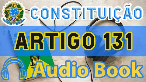 Artigo 131 DA CONSTITUIÇÃO FEDERAL - Audiobook e Lyric Video Atualizados 2022 CF 88