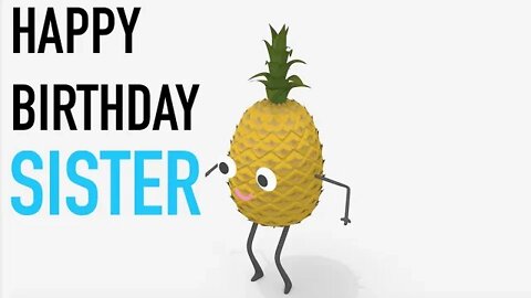 Happy Birthday SISTER! - PINEAPPLE Birthday Song
