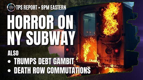 NY SUBWAY HORROR • DEATH ROW DEBACLE • TRUMP’S DEBT GAMBIT