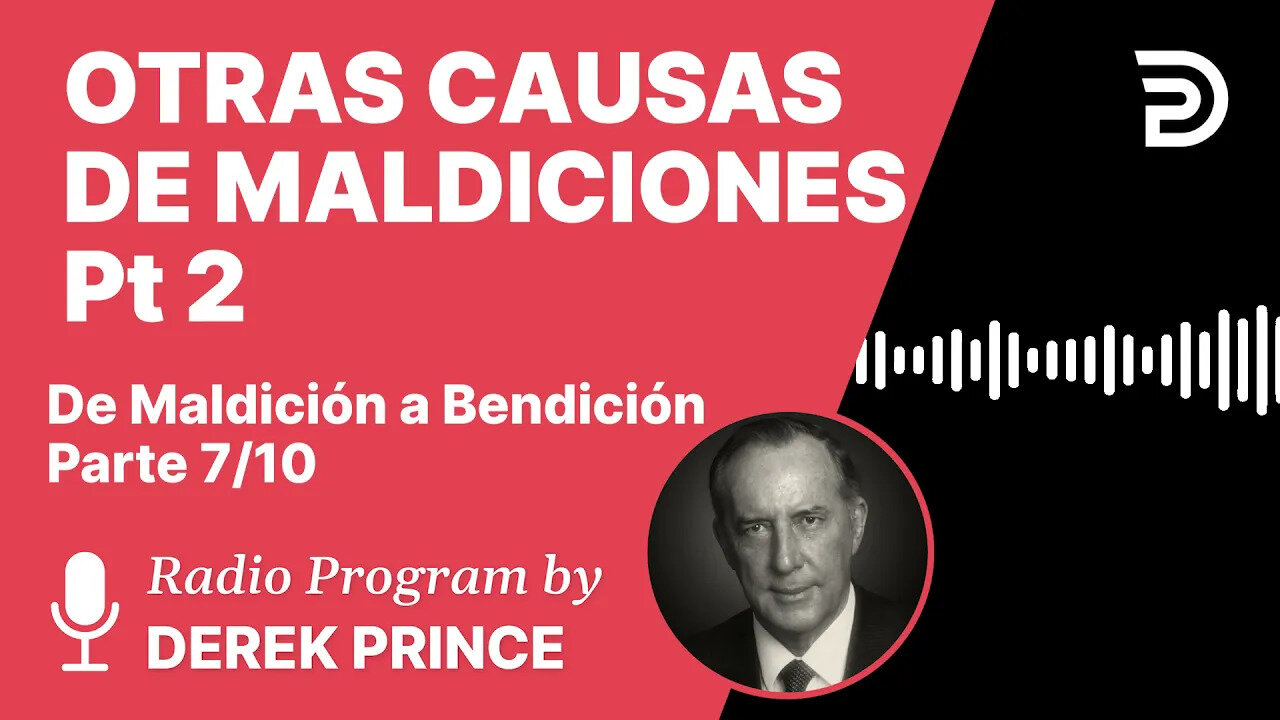 De Maldición a Bendición Pt 7 de 10 - Otras Causas de Maldiciones 2 - Derek Prince