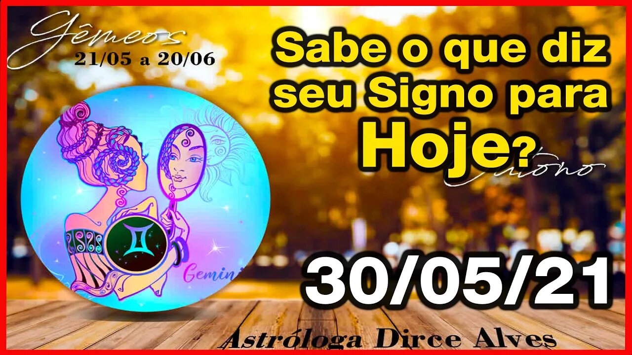 Horóscopo do Dia 30/05/2021 previsões astrais para todos os signos - Dirce Alves [Domingo]