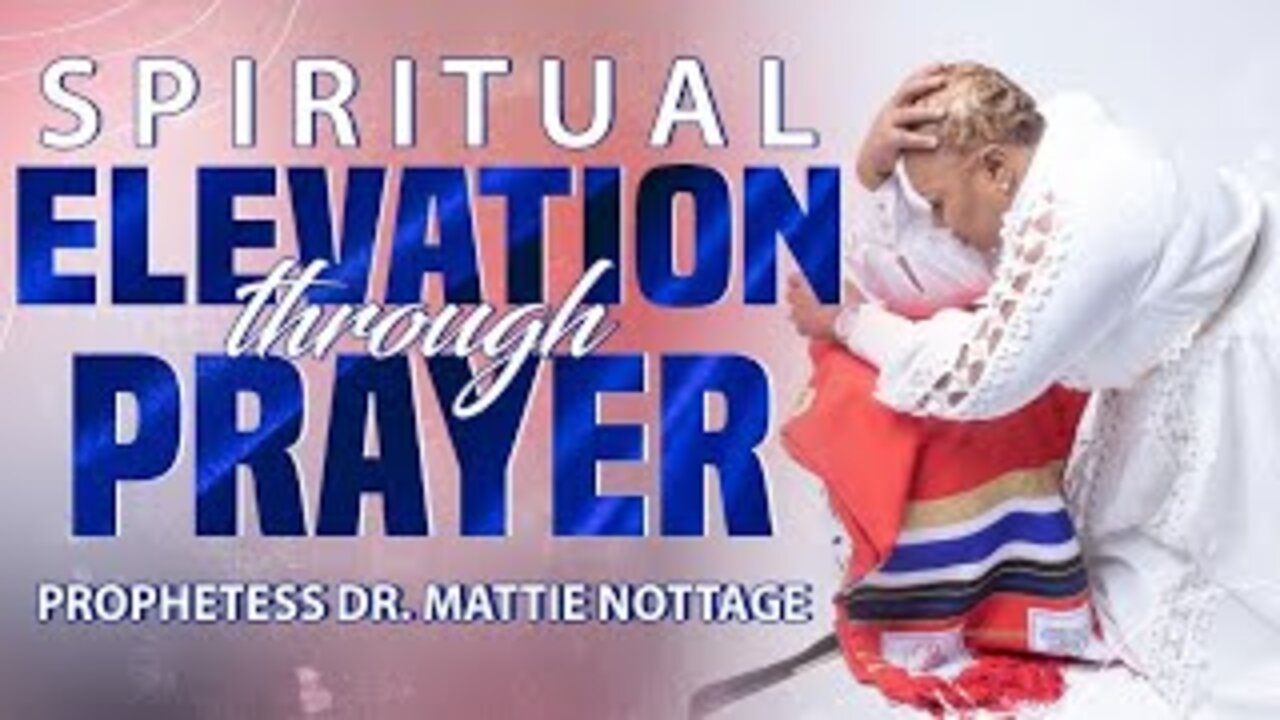 SPIRITUAL ELEVATION THROUGH PRAYER! | PROPHETESS MATTIE NOTTAGE