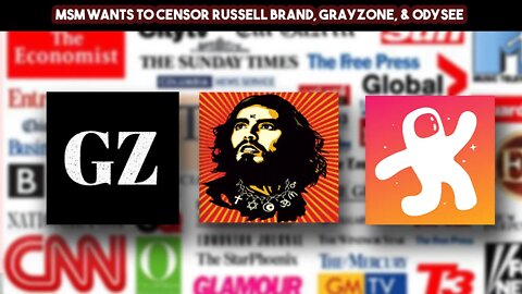 MSM Wants To Censor Russell Brand, Grayzone, & Odysee