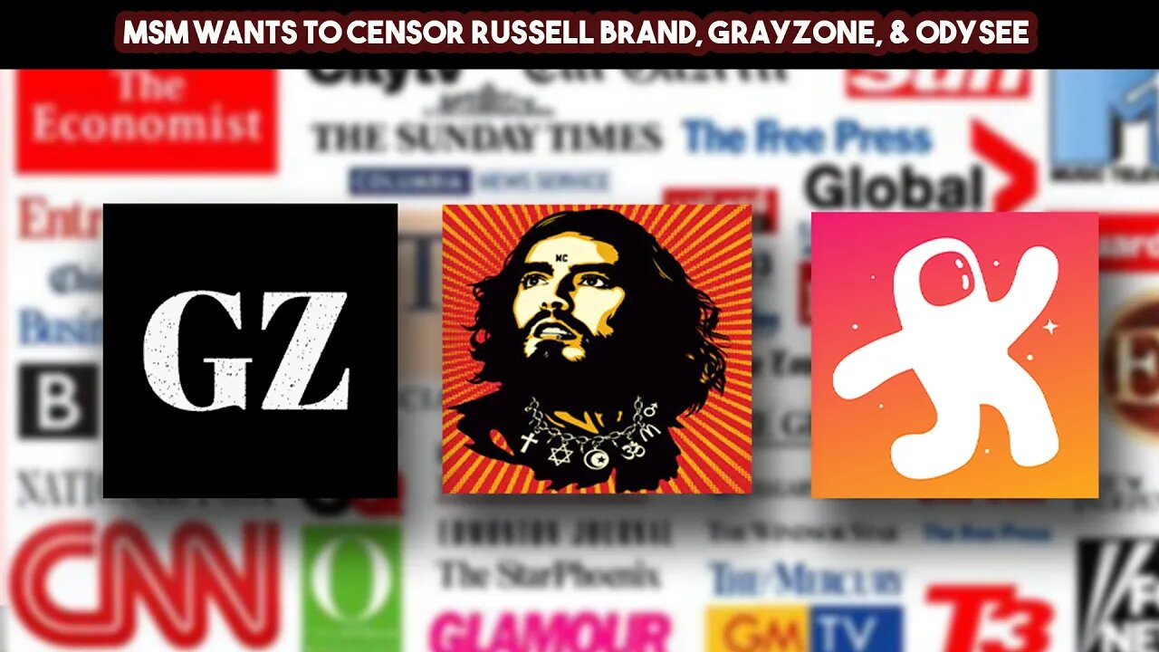 MSM Wants To Censor Russell Brand, Grayzone, & Odysee