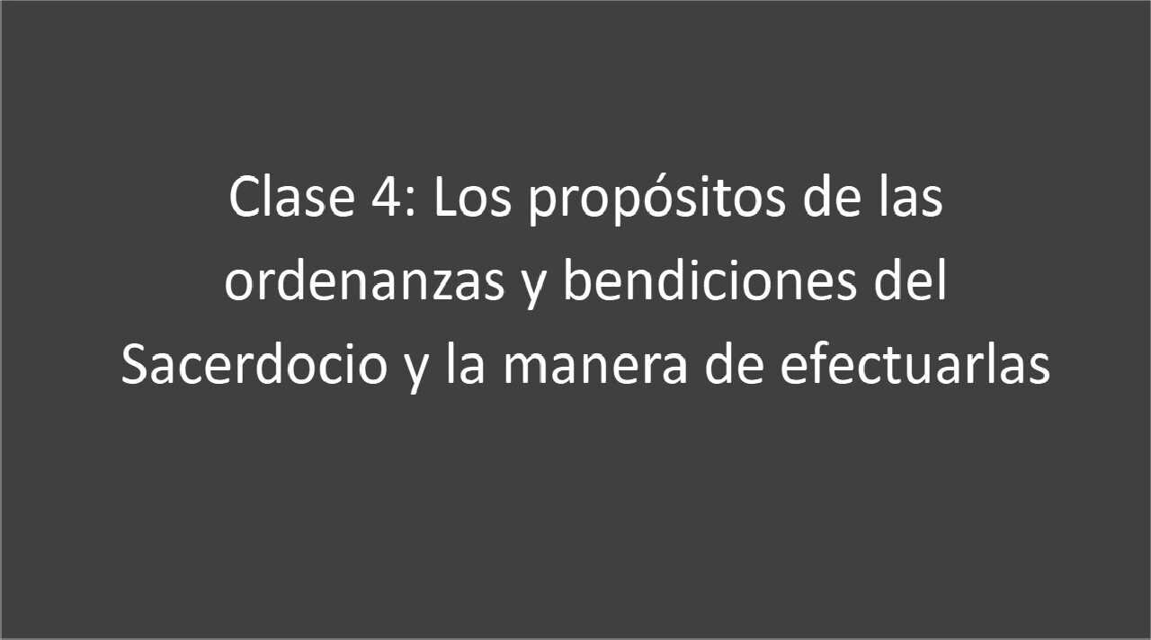 Clase 4. Los_propósitos _ordenanzas_manera_efectuarlas