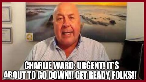 Charlie Ward: Urgent! It's About to Go Down!! Get Ready, Folks!!