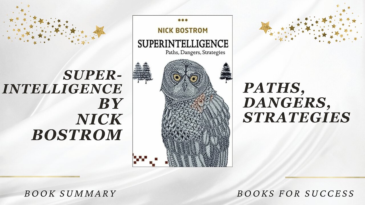 Superintelligence: Paths, Dangers, Strategies by Nick Bostrom. Book Summary