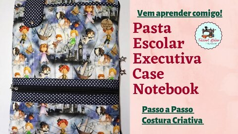 Como Fazer Pasta Escolar Executiva Case de Notebook - Tendência Volta as Aulas #costuracriativa