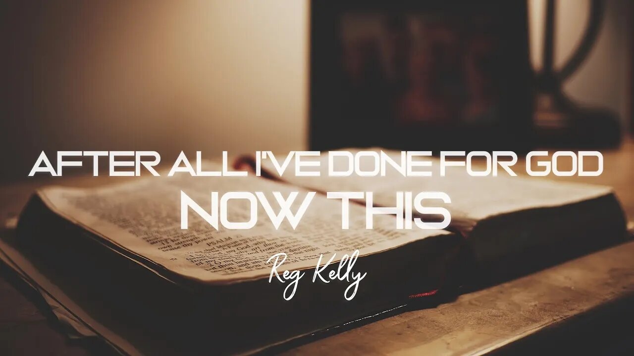 Reg Kelly - After All I've Done For God... Now This