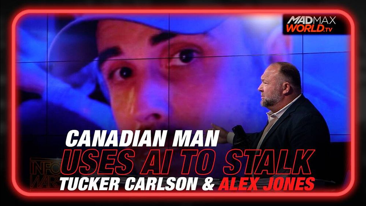 Canadian Man Uses AI to Stalk Tucker Carlson and Alex Jones