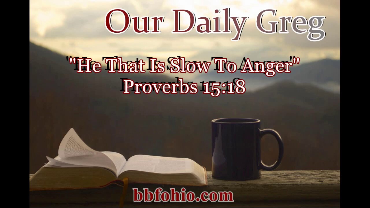 364 "He That Is Slow To Anger" (Proverbs 15:18) Our Daily Greg