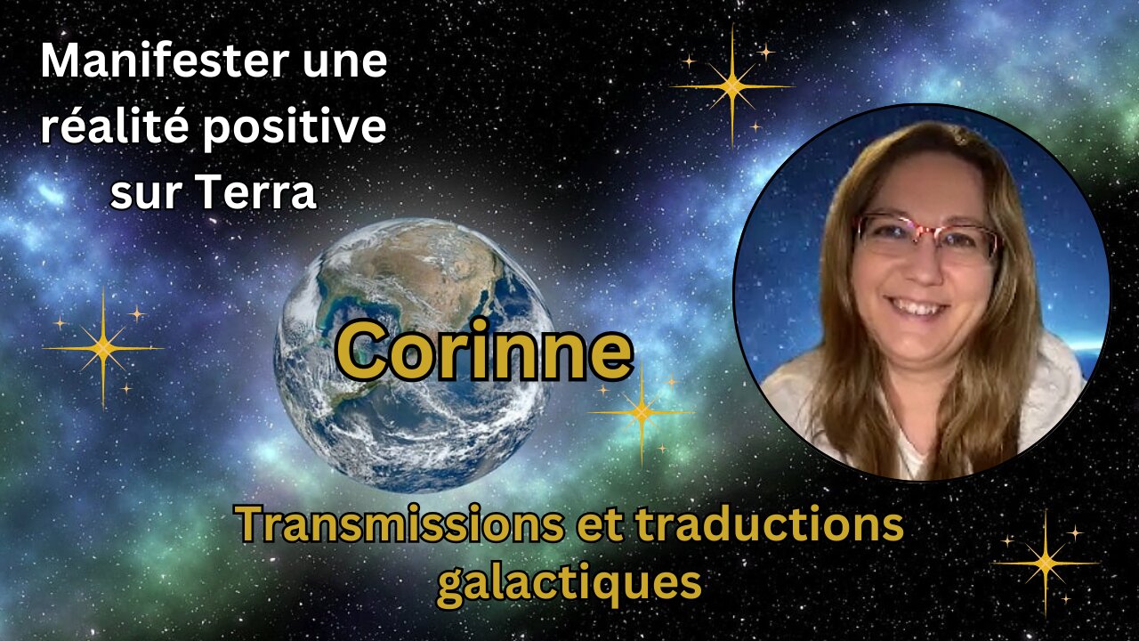 Corinne : transmissions et traductions galactiques | Manifester un réalité positive sur Terra