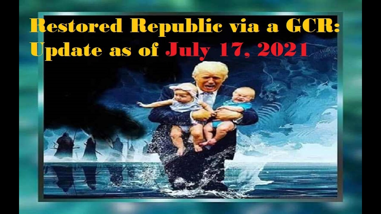 Restored Republic via a GCR Update as of July 17,21
