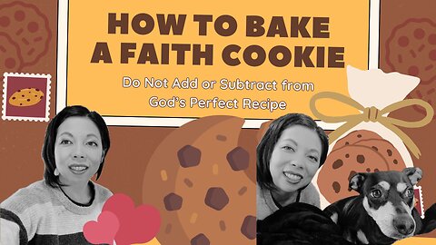 How to Bake a Faith Cookie | Do Not Add or Subtract to God's Perfect Recipe