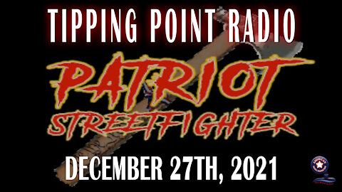 Patriot Streetfighter ‘Tipping Point Radio’ | December 27th, 2021