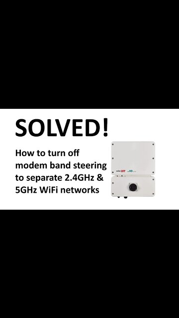 How to turn off "Band Steering" on a modem to separate the 2.4GHz & 5GHz WiFi bands