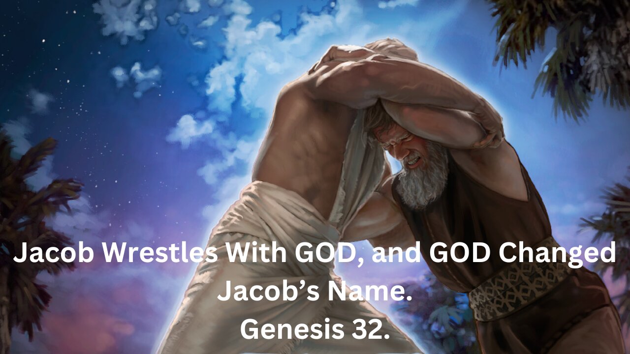 Jacob Wrestles With GOD and his name Is Changed To Israel.