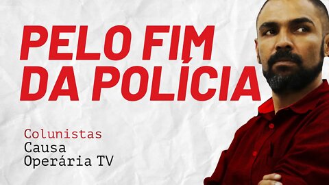 Desmilitarização é demagogia. Pelo fim da polícia - Colunistas da COTV | Juliano Lopes