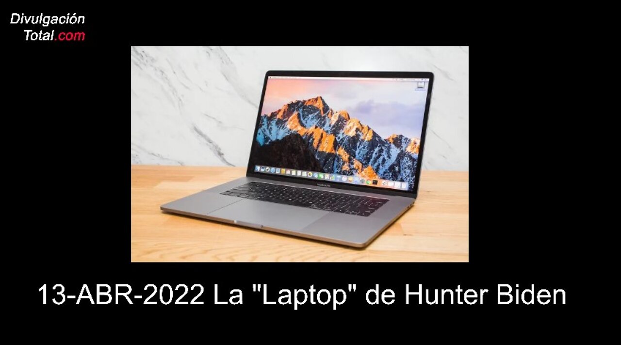 13-ABR-2022 La "Laptop" de Hunter Biden