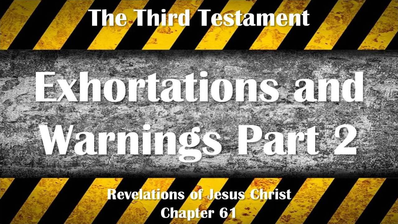 Exhortations and Warnings Part 2... Jesus Christ explains ❤️ The Third Testament Chapter 61-2
