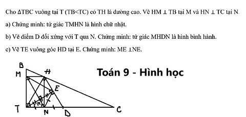 Toán 9: Cho ∆TBC vuông tại T (TB <TC) có TH là đường cao. Vẽ HM ⊥ TB tại M và HN ⊥ TC tại N.