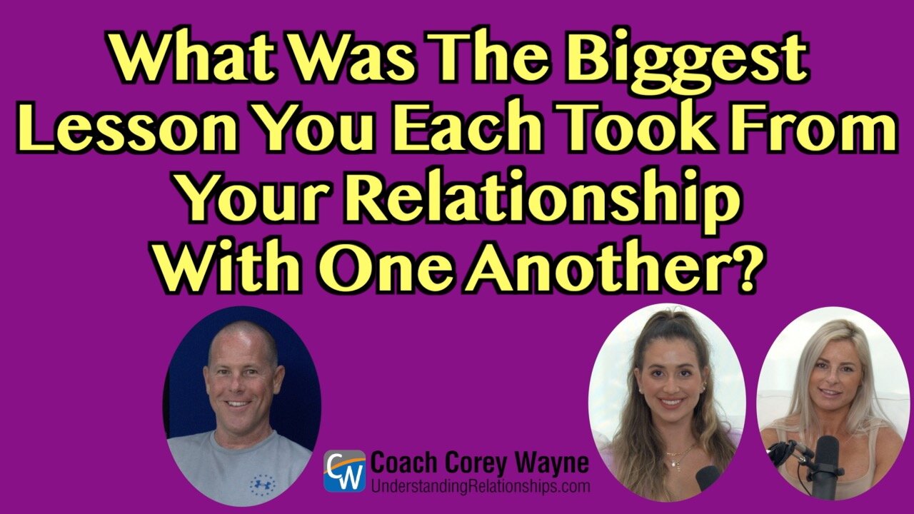 What Was The Biggest Lesson You Each Took From Your Relationship With One Another?