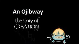 An Ojibway Story of Creation - Pic River First Nation