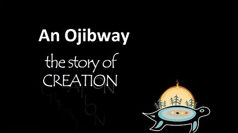 An Ojibway Story of Creation - Pic River First Nation