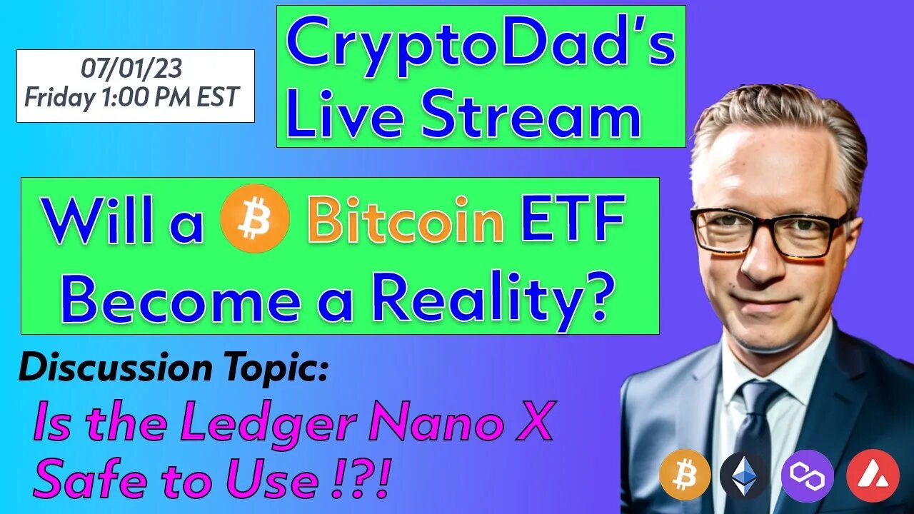 CryptoDad’s Live Q & A 6 PM EST Saturday 07-1-23 Wil a Bitcoin ETF Finally Become a Reality?