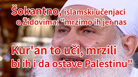 Islamski učenjaci o Židovima: "mrzimo ih jer nas Kuran to uči, mrzili bi ih i da ostave Palestinu"