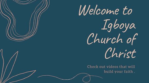 Welcome to Igboya Church of Christ YouTube Channel