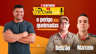 ChefeCast SARGENTO BELTRÃO e TENENTE MARCELO do Corpo de BOMBEIROS | O perigo das queimadas