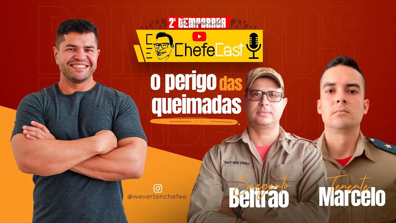 ChefeCast SARGENTO BELTRÃO e TENENTE MARCELO do Corpo de BOMBEIROS | O perigo das queimadas