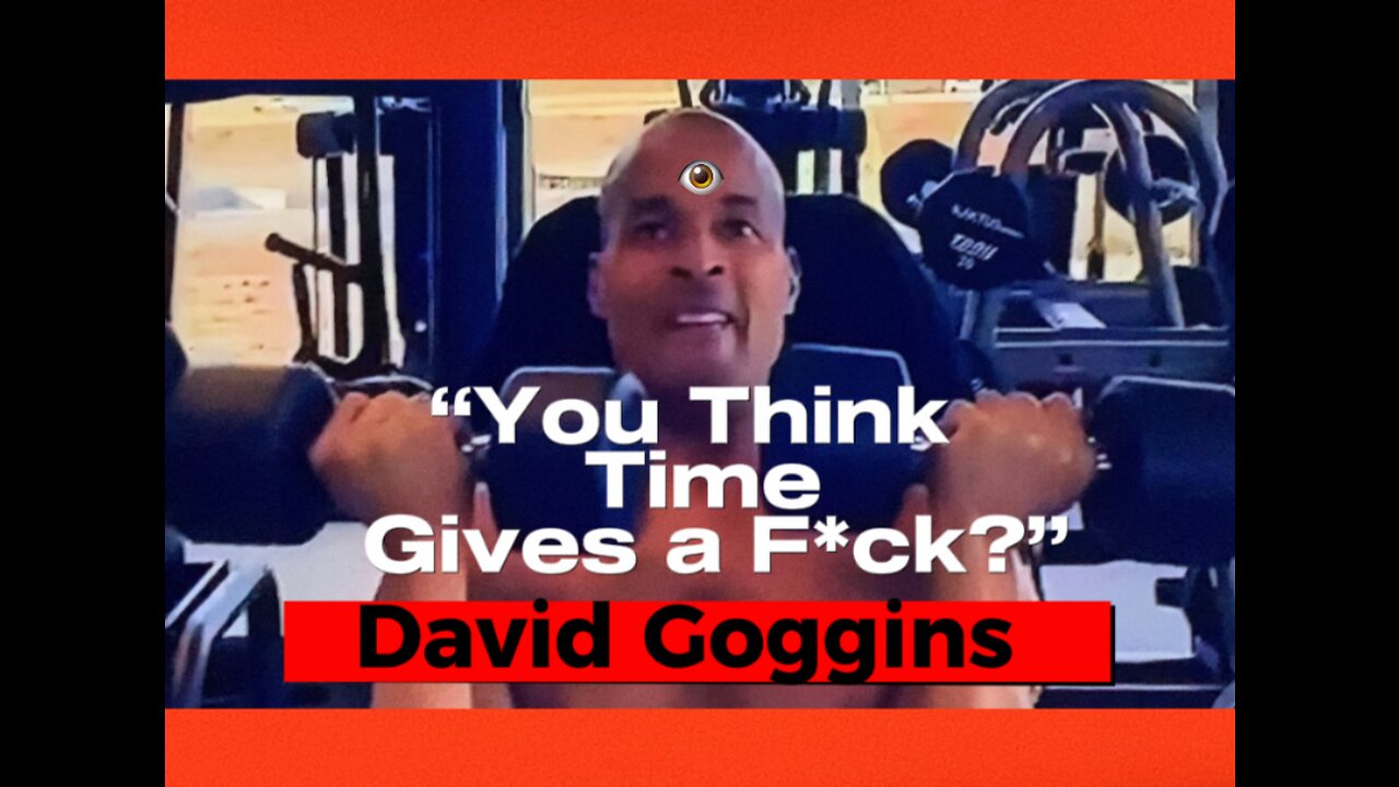 David Goggins “You think time gives a fuck?”