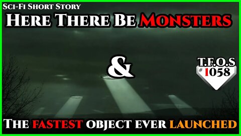 Here There Be Monsters & The fastest object ever launched | Humans are space Orcs | HFY | TFOS1058