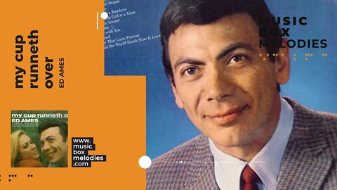 [Music box melodies] - My Cup Runneth Over by Ed Ames