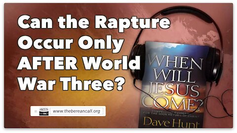 Can The Rapture Occur Only AFTER World War Three?